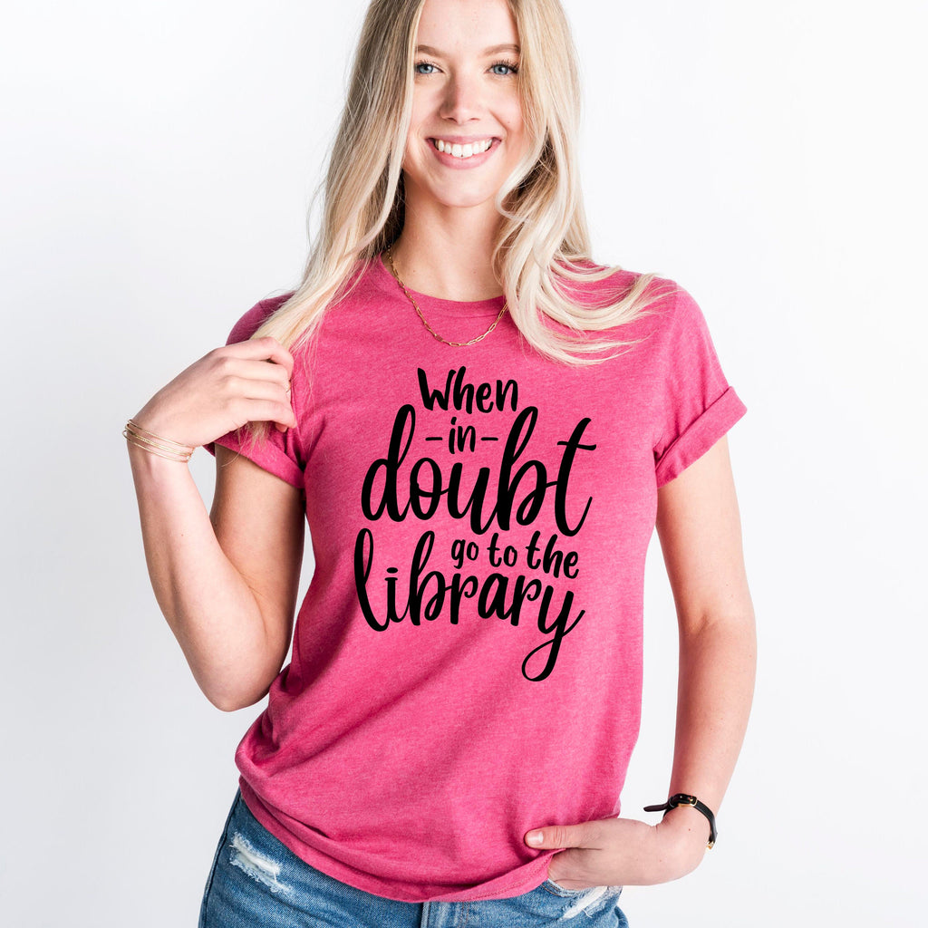 When in doubt go to the library tshirt -  book nerd shirt - book club shirt - book tee shirt